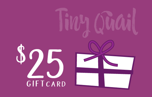 $25 Gift Card From Tiny Quail 
